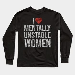 I Love Mentally Unstable Women Funny Vintage Long Sleeve T-Shirt